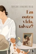 Em outra vida, talvez? - Taylor Jenkins Reid · 2018