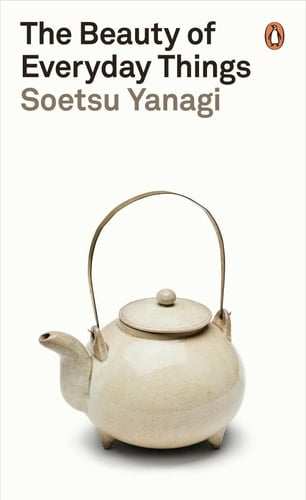 The Beauty of Everyday Things - Soetsu Yanagi • 2019