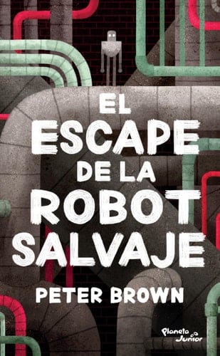 El escape de la robot salvaje (Spanish Edition) - Peter Brown • 2019