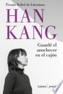 Guardé el anochecer en el cajón - Han Kang · 2025