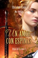 Un amor con espinas (Hijas de la luna 3) - Christine Cross · 2024