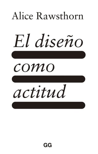 El Diseño Como Actitud - Alice Rawsthorn · 2021