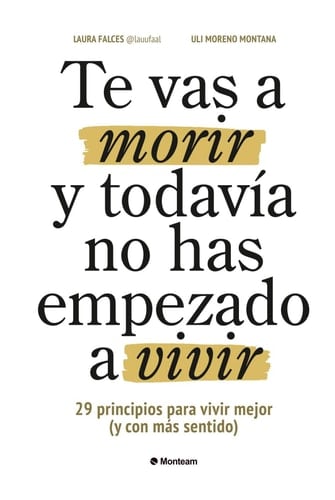 Te vas a morir y todavía no has empezado a vivir: 29 principios para vivir mejor (y con más sentido) (Spanish Edition) - Laura Falces • 2025