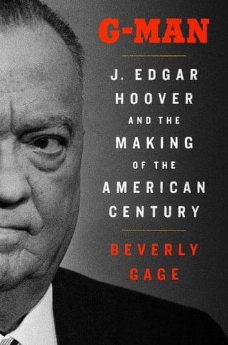 G-Man (Pulitzer Prize Winner) J. Edgar Hoover and the Making of the American Century - Beverly Gage • 2022