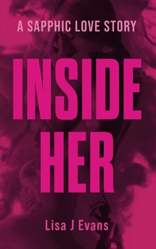 Inside Her: The must-read LGBTQ+ novel of 2024 - Lisa J. Evans · 2024