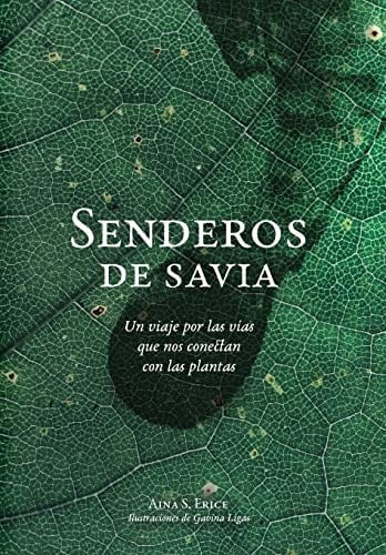 Senderos de savia: Un viaje por las vías que nos conectan con las plantas (Spanish Edition) - Aina S Erice · 2021