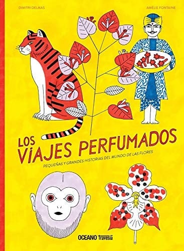 Los Viajes Perfumados Pequeñas Y Grandes Historias del Mundo de Las Flores - Dimitri Delmas · 2020
