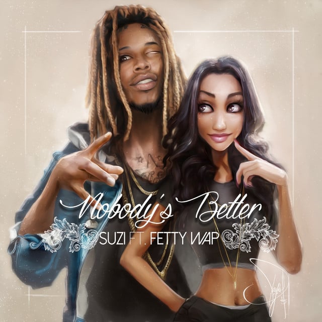 Nobody's Better (feat. Fetty Wap) - Song · Suzi, Fetty Wap