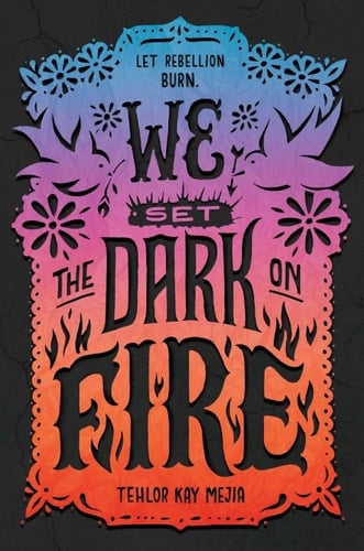 We Set the Dark on Fire - Tehlor Kay Mejia • 2019