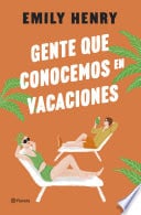 Gente que conocemos en vacaciones - Emily Henry · 2023