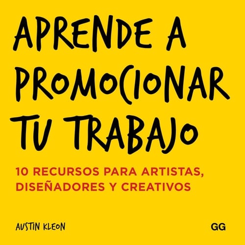 Aprende a Promocionar Tu Trabajo 10 Recursos Para Artistas, Diseñadores Y Creativos - Austin Kleon