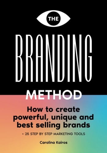 The Branding Method How to Create Powerful, Unique and Best Selling Brands + 26 Step by Step Marketing Tools - Carolina Kairos · 2022