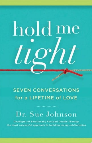 Hold Me Tight - Dr. Sue Johnson · 2008