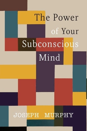 The Power of Your Subconscious Mind - Joseph Murphy · 2019