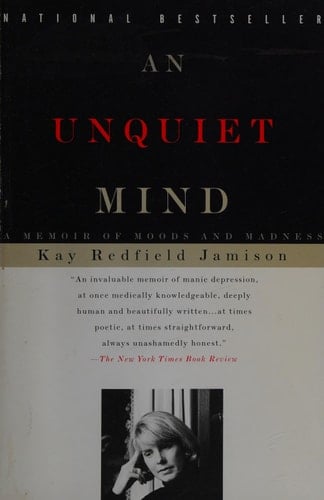 An Unquiet Mind A Memoir of Moods and Madness - Kay Redfield Jamison · 1997