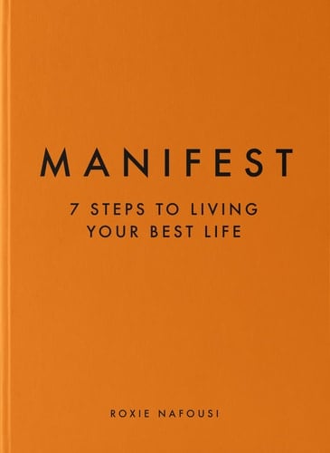 Manifest 7 Steps to Living Your Best Life - Roxie Nafousi · 2022