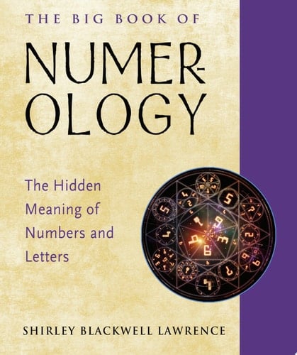 The Big Book of Numerology The Hidden Meaning of Numbers and Letters - Shirley Blackwell Lawrence · 2019