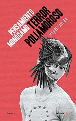 Pensamiento monógamo, terror poliamoroso - Brigitte Vasallo · 2018