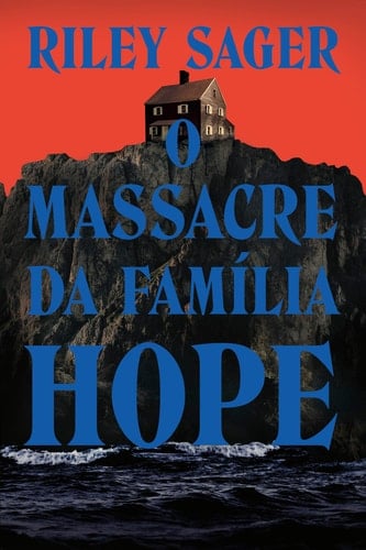 O MASSACRE DA FAMÍLIA HOPE - RILEY SAGER · 2024
