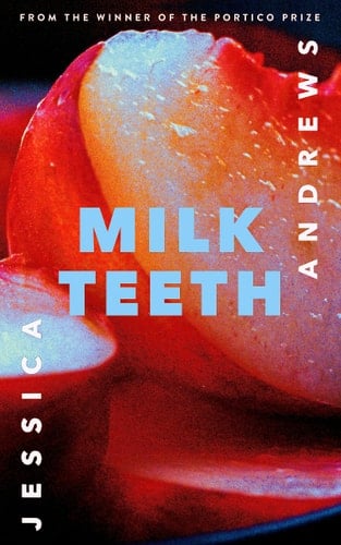 Milk Teeth - Jessica Andrews · 2022