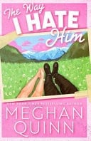 The Way I Hate Him - Meghan Quinn · 2023