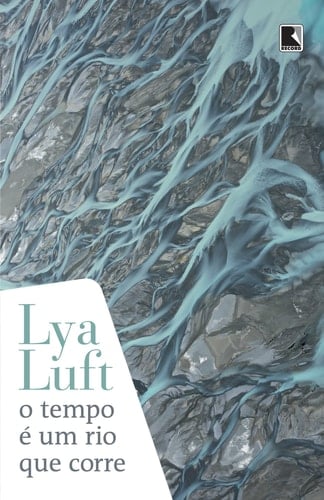 O tempo é um rio que corre - Lya Fett Luft · 2014