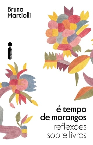É tempo de morangos - Reflexões sobre livros - Bruna Martiolli · 2026