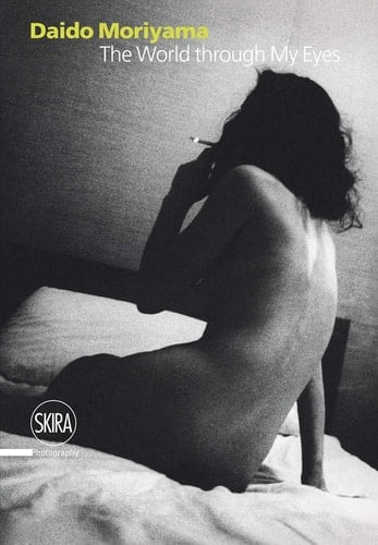 The World Through My Eyes - Daidō Moriyama · 2010