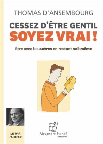 Cessez d'être gentil soyez vrai - Thomas d'Ansembourg · 2014