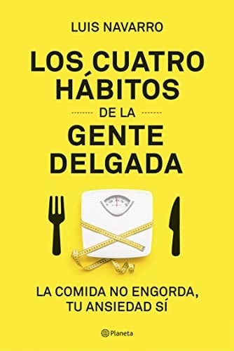 Los 4 h谩bitos de la gente delgada: La comida no engorda, tu ansiedad s铆 (Pr谩cticos) (Spanish Edition) - Luis Navarro Sanz 路 2019