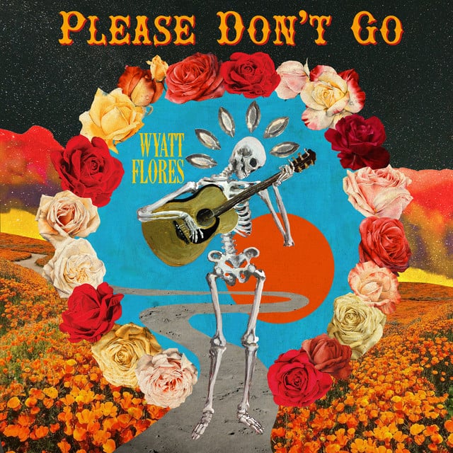 Please Don't Go - Song Β· Wyatt Flores
