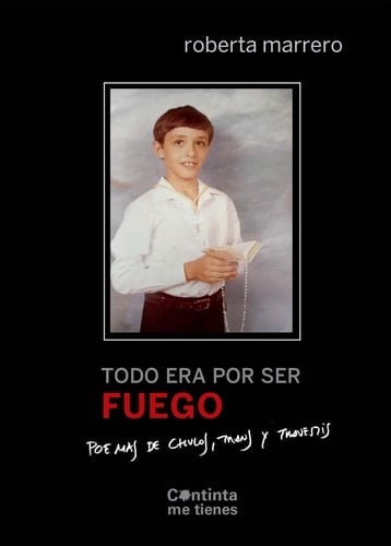 Todo era por ser fuego poemas de chulos, trans y travestis - Roberta Marrero · 2022