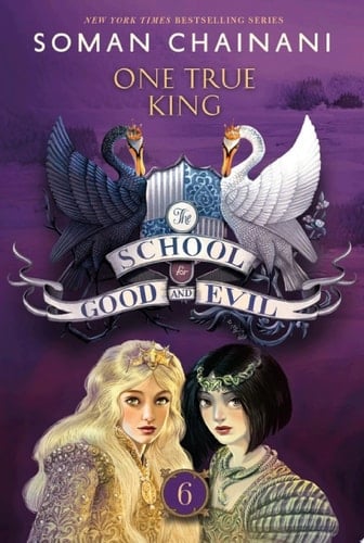 The School for Good and Evil #6: One True King - Soman Chainani · 2020