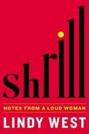 Shrill Notes from a Loud Woman - Lindy West · 2016