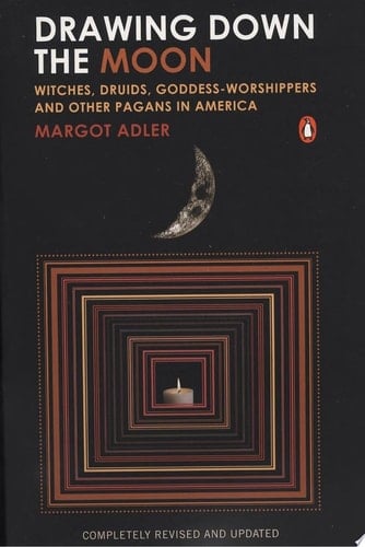 Drawing Down the Moon Witches, Druids, Goddess-Worshippers, and Other Pagans in America - Margot Adler · 2006
