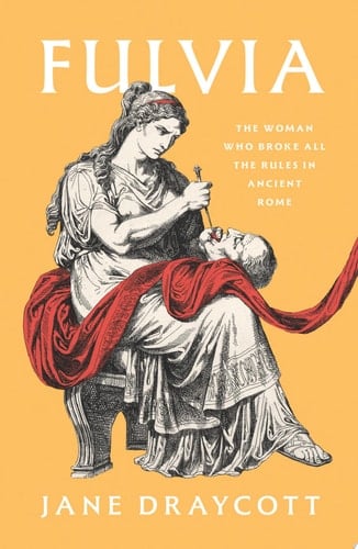 Fulvia The Woman Who Broke All the Rules in Ancient Rome - Jane Draycott · 2025