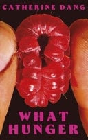 What Hunger - Catherine Dang · 2025