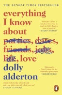 Everything I Know About Love - Dolly Alderton · 2018