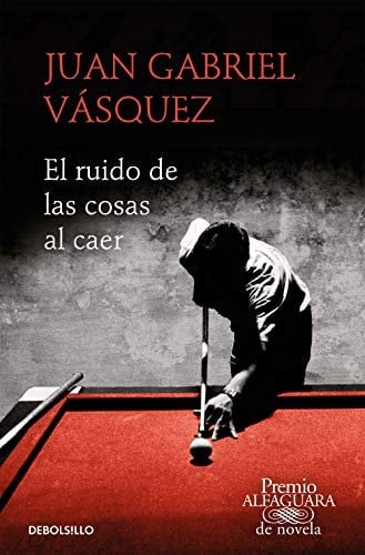 El ruido de las cosas al caer - Juan Gabriel Vásquez · 2020