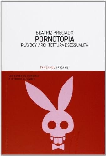 Pornotopia. Playboy: architettura e sessualità - Beatriz Preciado · 2011