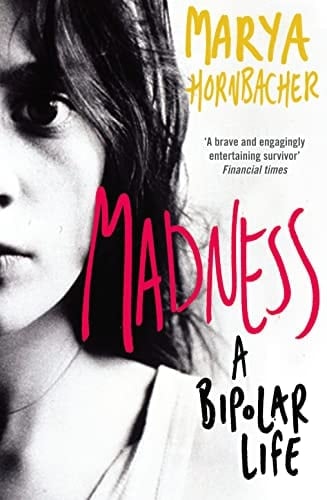 Madness A Bipolar Life - Marya Hornbacher · 2009