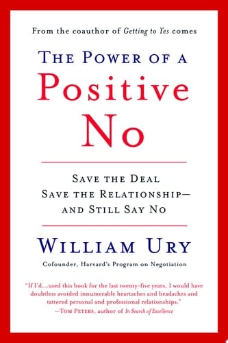 The Power of a Positive No How to Say No and Still Get to Yes - William Ury · 2007