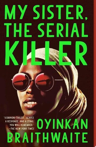 My Sister, the Serial Killer - Oyinkan Braithwaite · 2018