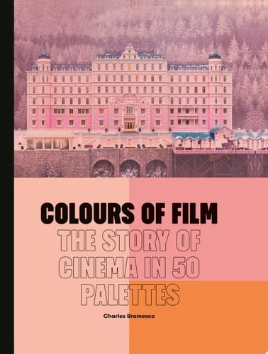 Colours of Film The Story of Cinema in 50 Palettes - Charles Bramesco · 2023