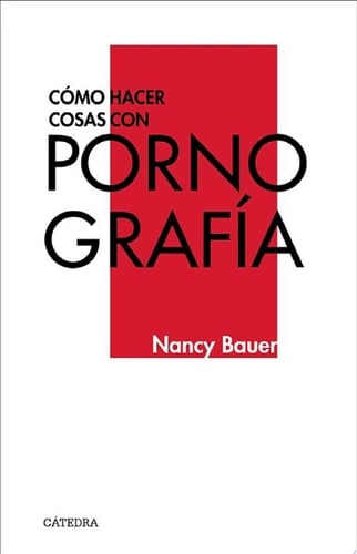 Cómo hacer cosas con pornografía - Nancy Bauer · 2019