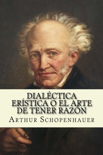 Dialectica Eristica o el Arte de Tener Razon - Arthur Schopenhauer · 2017