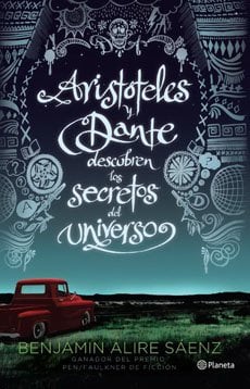 Aristóteles y Dante descubren los secretos del uni - Benjamin Alire Saenz • 2014