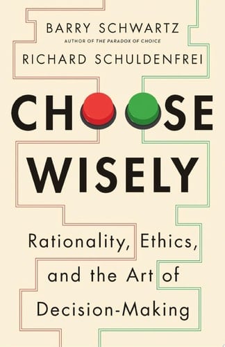 Choose Wisely - Barry Schwartz, Richard Schuldenfrei · 2025