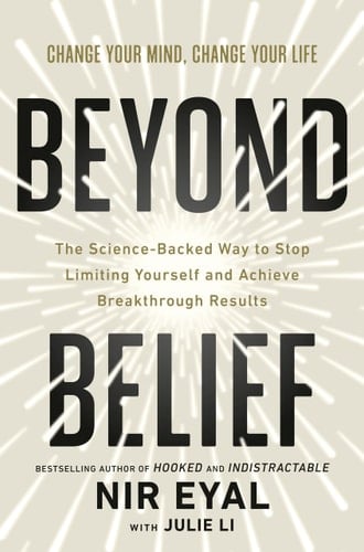 Beyond Belief The Science-Backed Way to Stop Limiting Yourself and Achieve Breakthrough Results - Nir Eyal · 2026