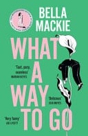 What a Way to Go - Bella Mackie · 2024